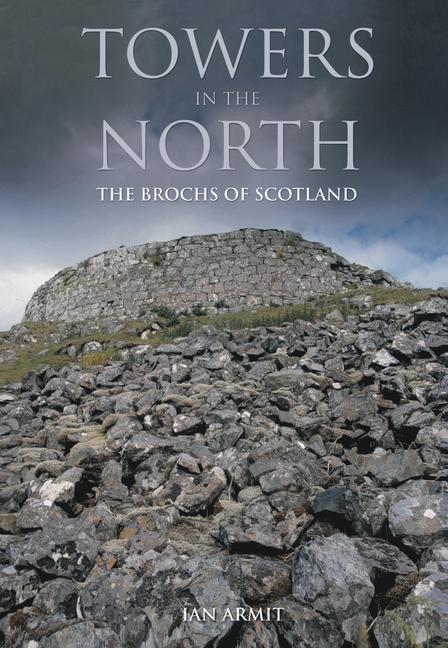 Cover: 9780752419329 | Towers in the North | The Brochs of Scotland | Ian Armit | Taschenbuch