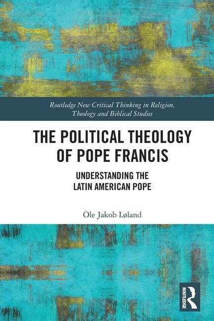 Cover: 9781032392882 | The Political Theology of Pope Francis | Ole Jakob Loland | Buch