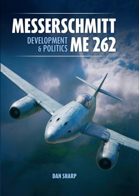 Cover: 9781911704058 | Messerschmitt Me 262: Development and Politics | Dan Sharp | Buch