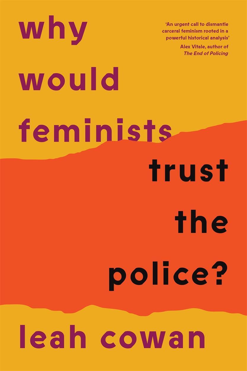 Cover: 9781804293034 | Why Would Feminists Trust the Police? | Leah Cowan | Taschenbuch