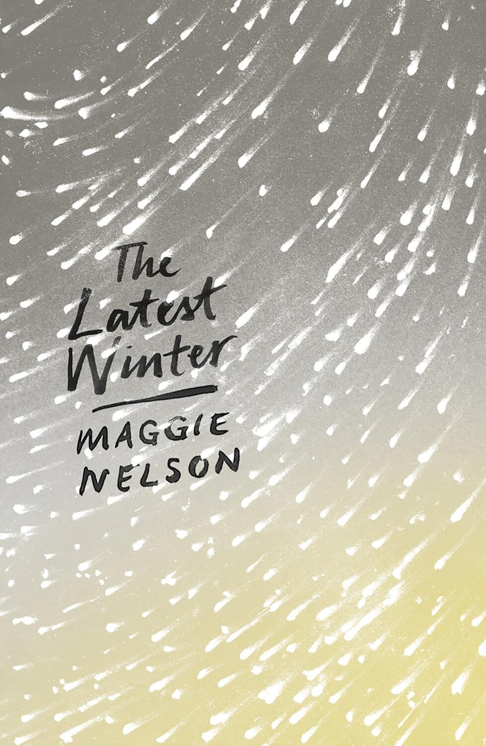 Cover: 9781786994691 | The Latest Winter | Maggie Nelson | Taschenbuch | Englisch | 2018