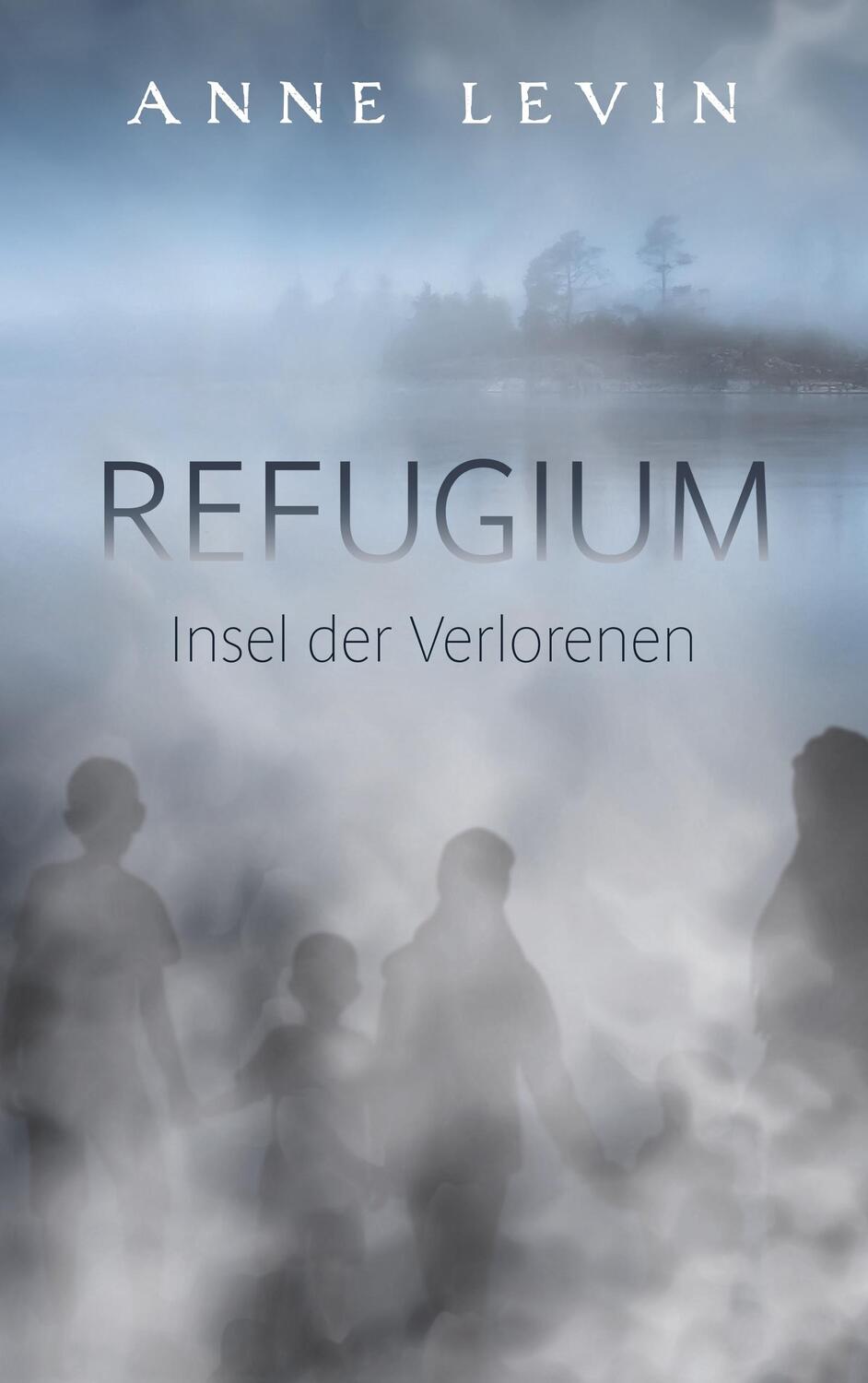 Cover: 9783748127710 | Refugium | Insel der Verlorenen | Anne Levin | Taschenbuch