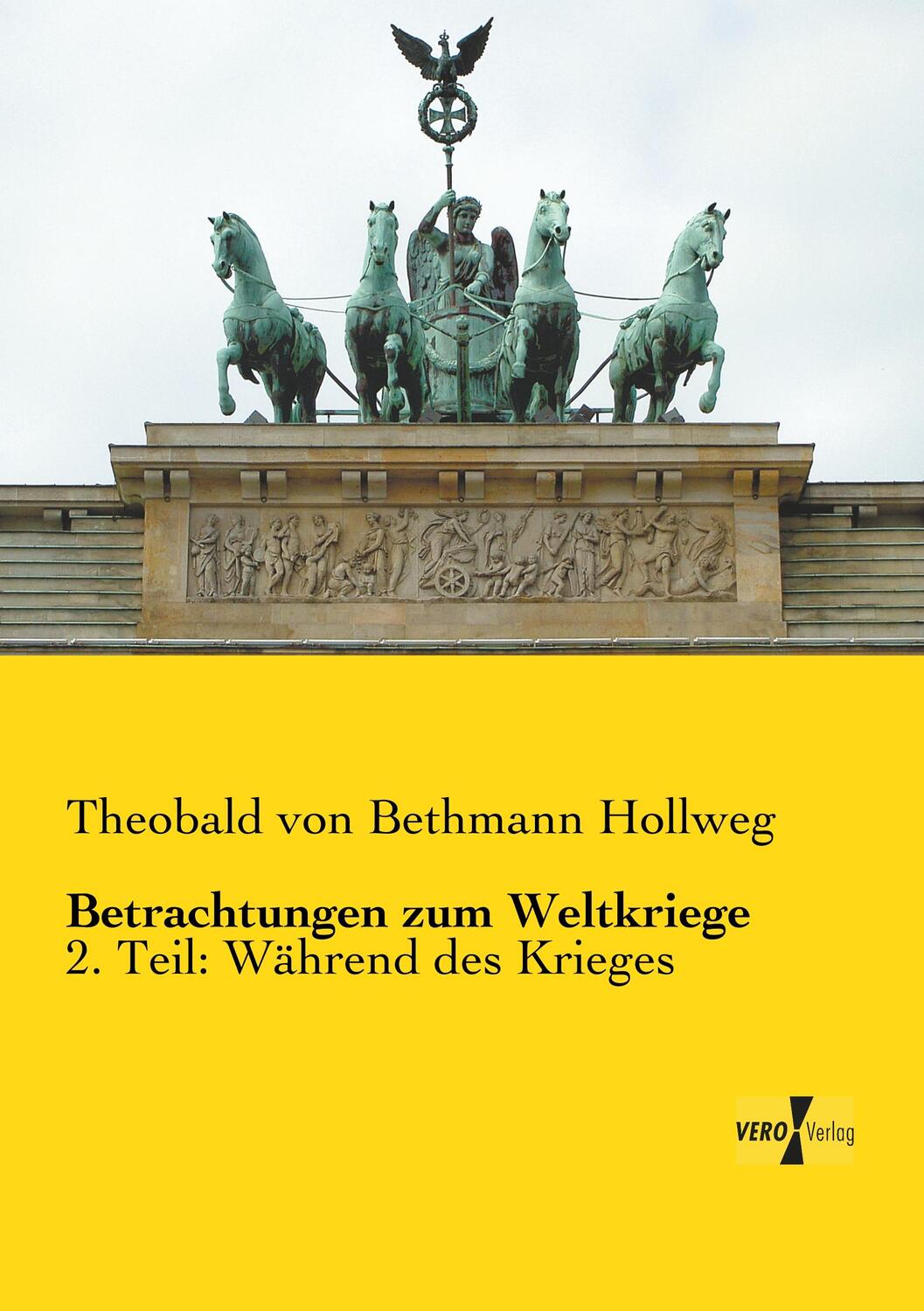 Cover: 9783957382993 | Betrachtungen zum Weltkriege | 2. Teil: Während des Krieges | Hollweg