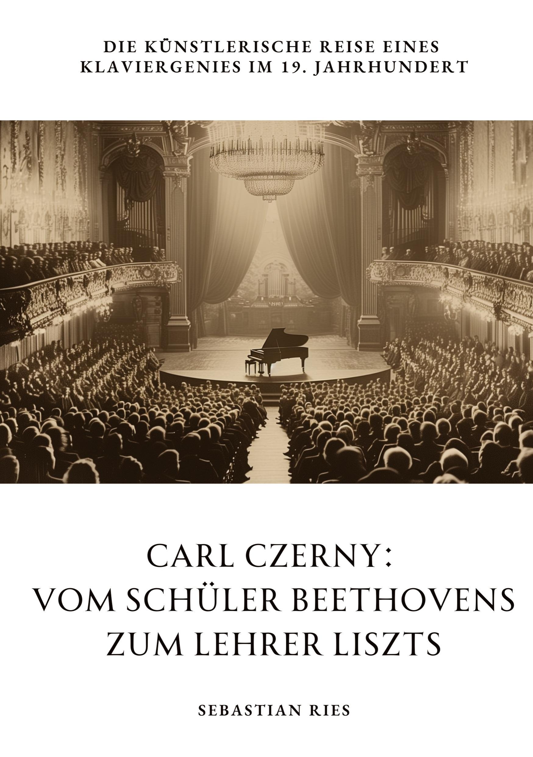 Cover: 9783384309525 | Carl Czerny: Vom Schüler Beethovens zum Lehrer Liszts | Sebastian Ries