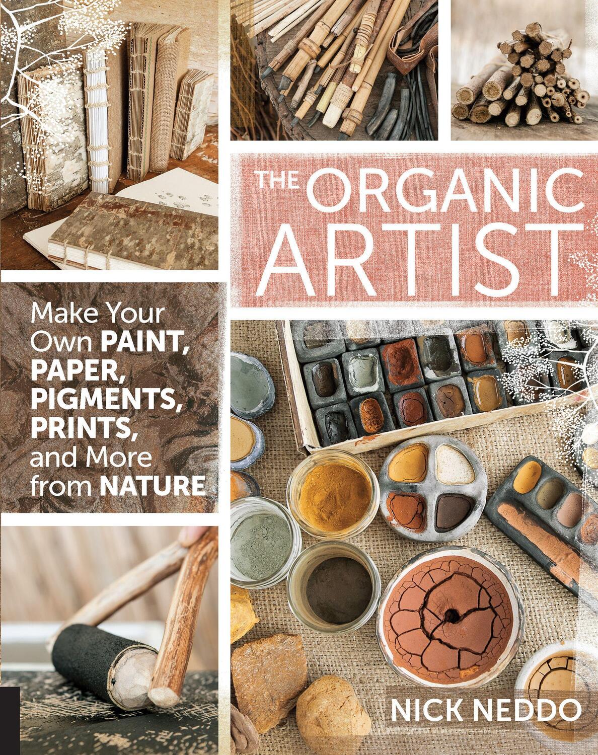 Cover: 9781592539260 | The Organic Artist: Make Your Own Paint, Paper, Pigments, Prints...