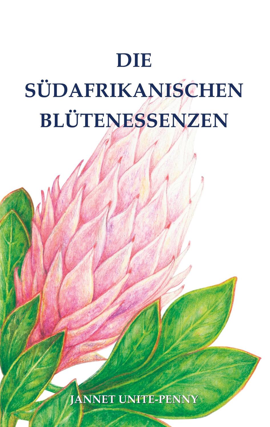 Cover: 9783734790973 | Die Südafrikanischen Blütenessenzen | Jannet Unite-Penny | Taschenbuch