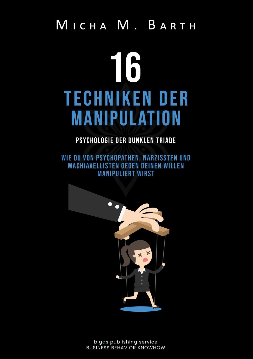Cover: 9783756229833 | 16 Techniken der Manipulation | Micha M. Barth Barth | Taschenbuch