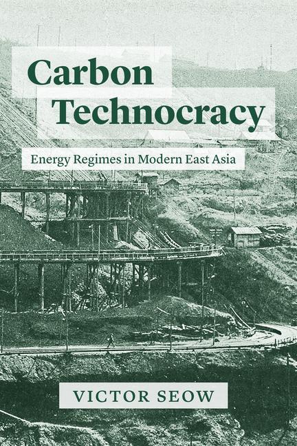 Cover: 9780226826554 | Carbon Technocracy | Energy Regimes in Modern East Asia | Victor Seow