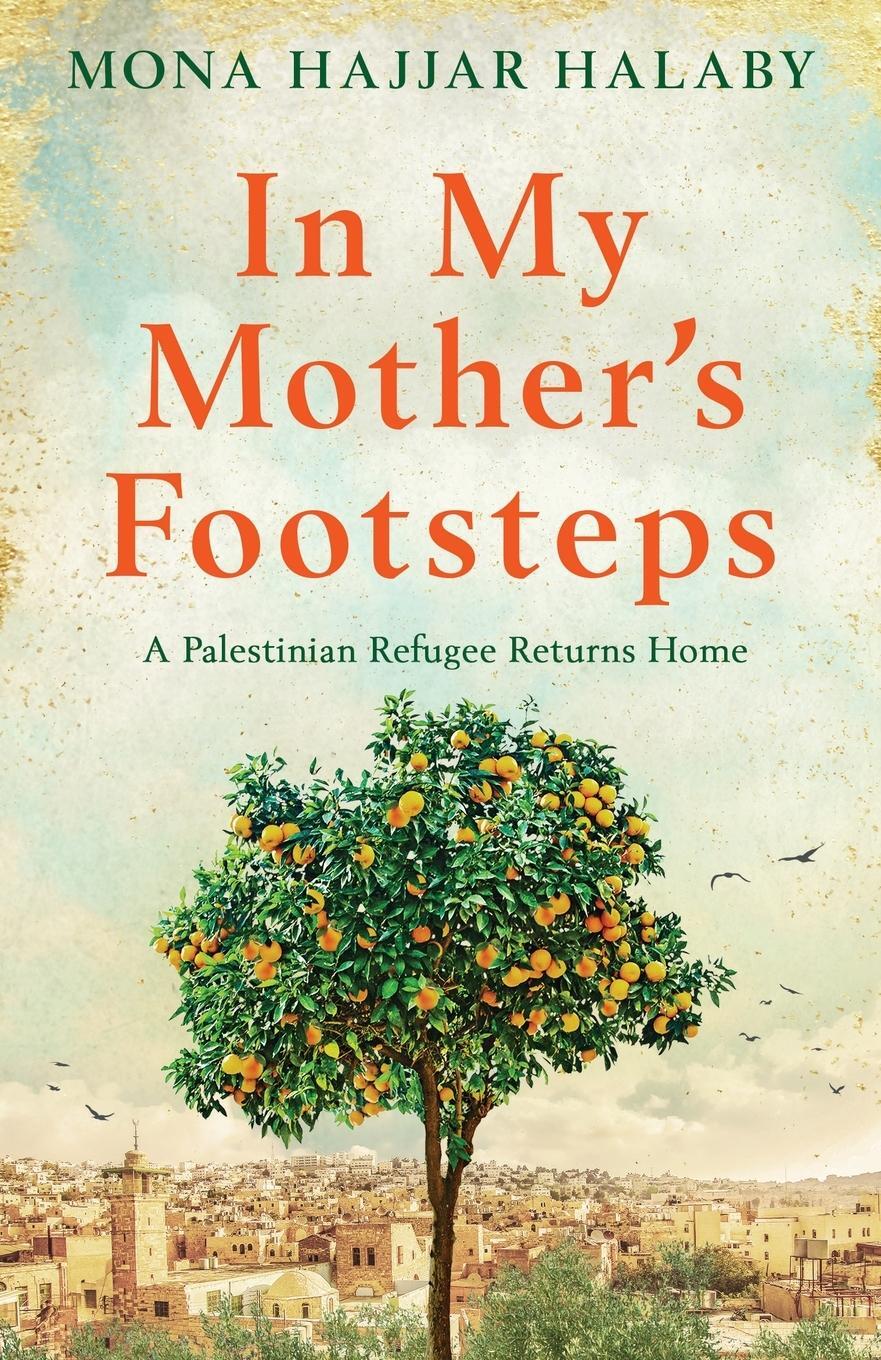 Cover: 9781800196124 | In My Mother's Footsteps | A Palestinian Refugee Returns Home | Halaby