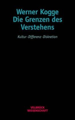 Cover: 9783934730588 | Die Grenzen des Verstehens | Kultur - Differenz - Diskretion | Kogge