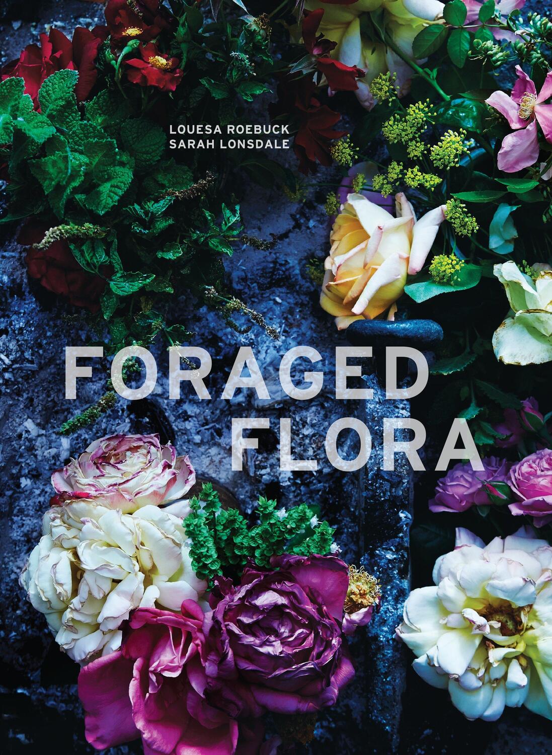 Cover: 9781607748601 | Foraged Flora: A Year of Gathering and Arranging Wild Plants and...