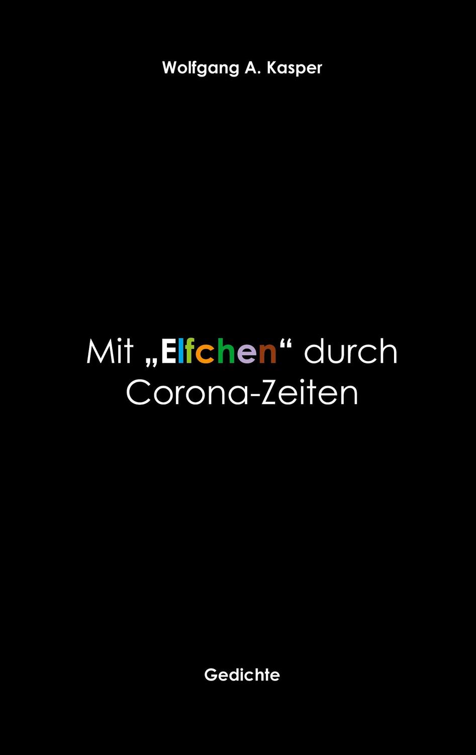 Cover: 9783752606515 | Mit "Elfchen" durch Corona-Zeiten | Gedichte | Wolfgang A. Kasper