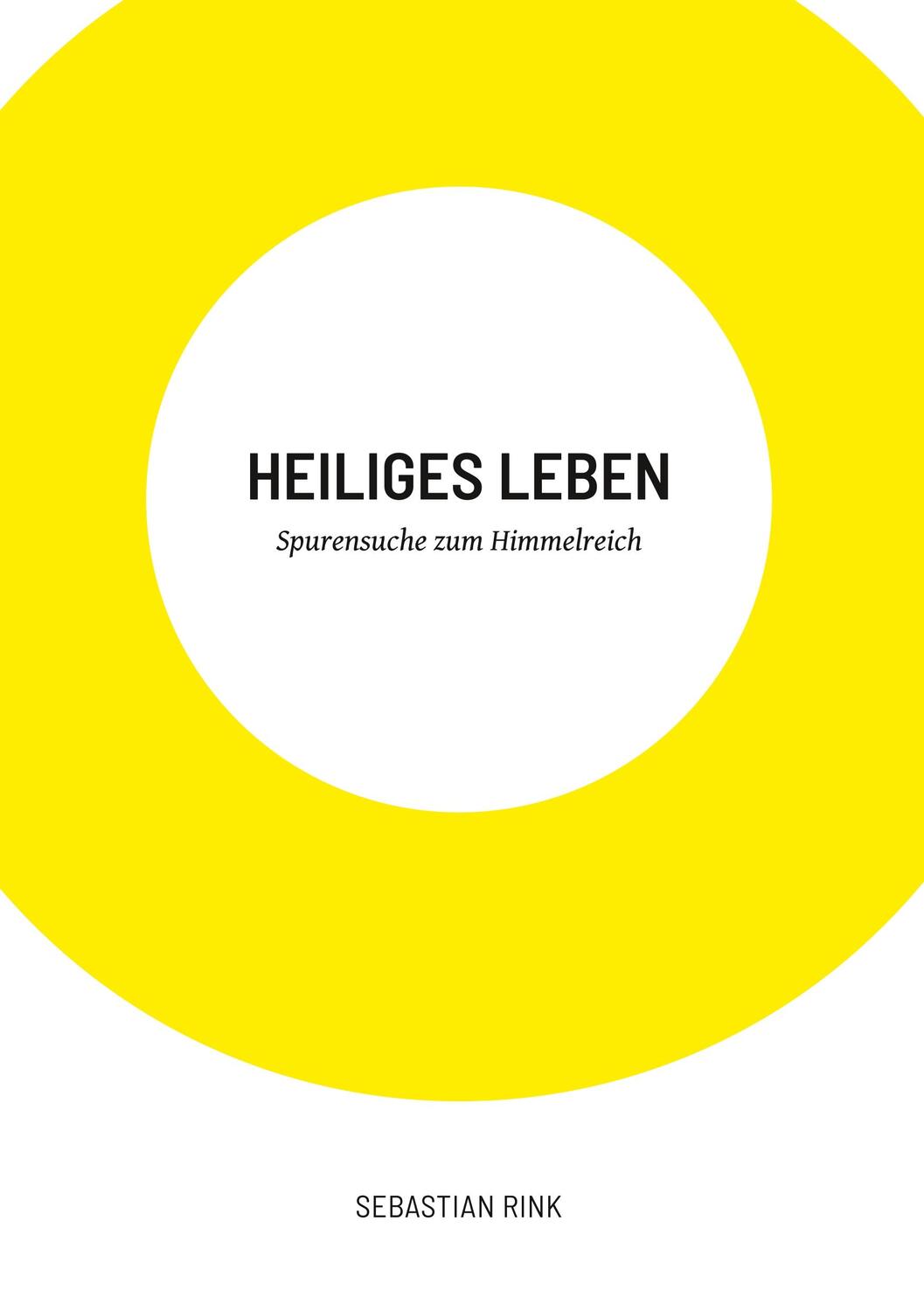 Cover: 9783732234967 | Heiliges Leben | Spurensuche zum Himmelreich | Sebastian Rink | Buch