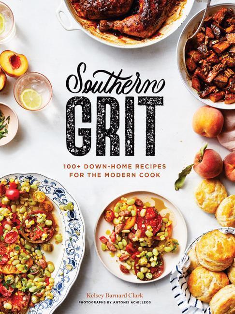 Cover: 9781797205571 | Southern Grit: 100+ Down-Home Recipes for the Modern Cook | Clark