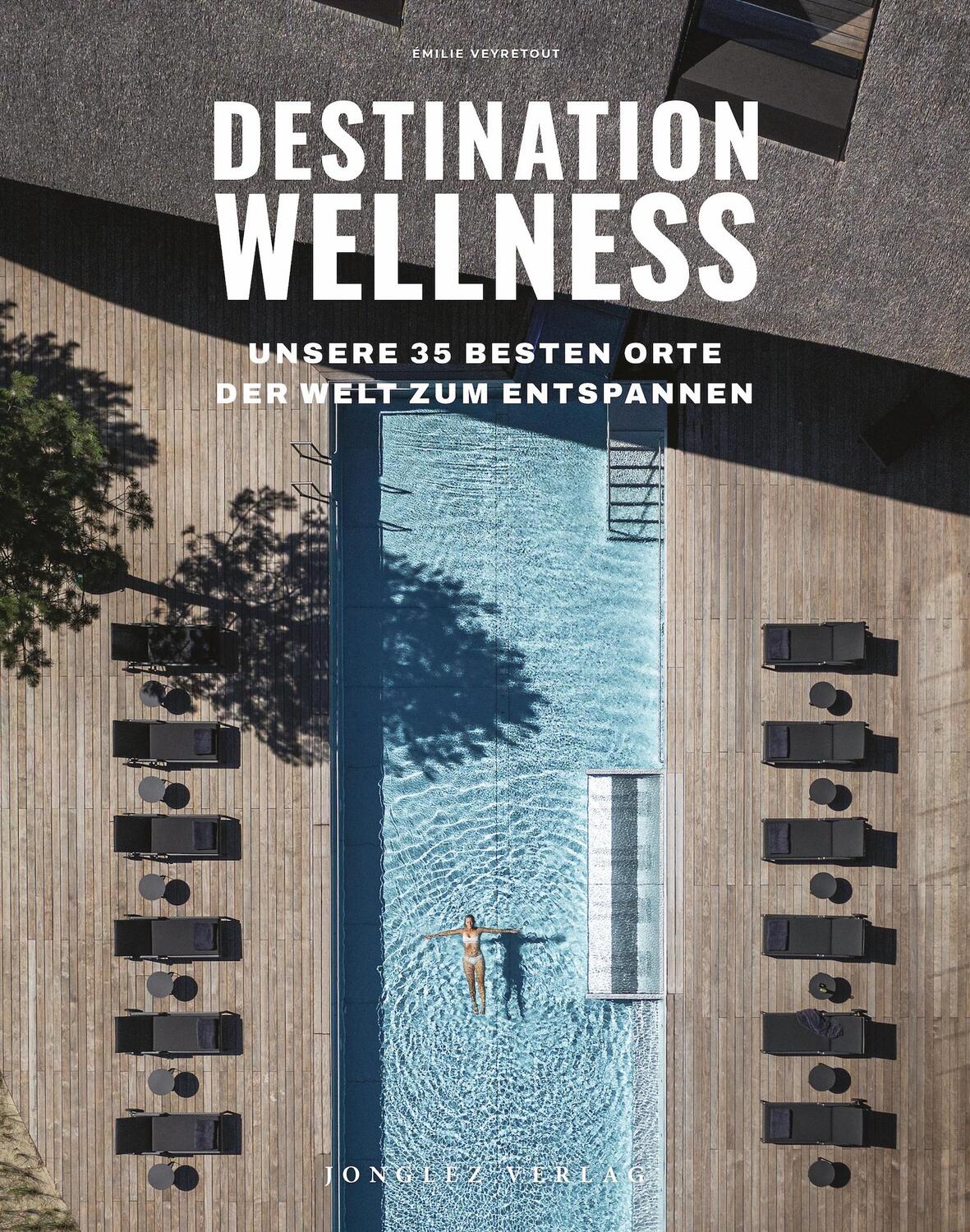 Cover: 9782361957711 | Destination Wellness - Unsere 35 besten Orte der Welt zum Entspannen