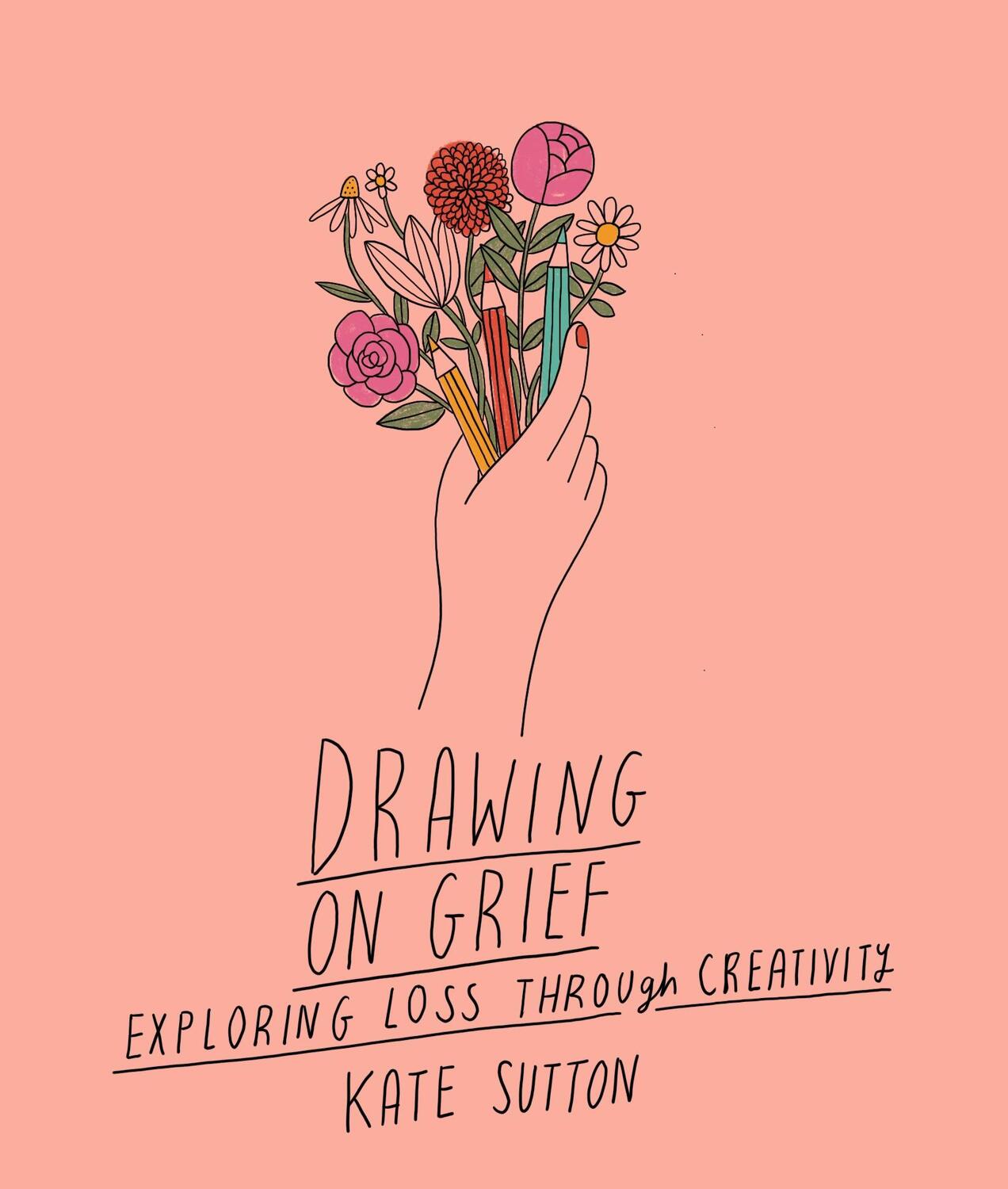 Cover: 9780711272521 | Drawing on Grief | Exploring Loss Through Creativity | Kate Sutton