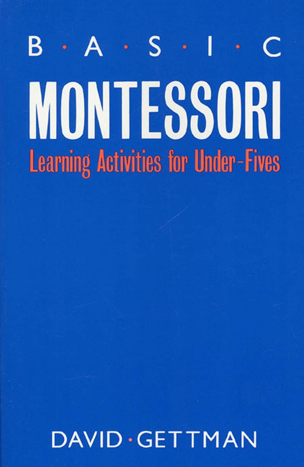 Cover: 9780312018641 | Basic Montessori | Learning Activities for Under-Fives | David Gettman