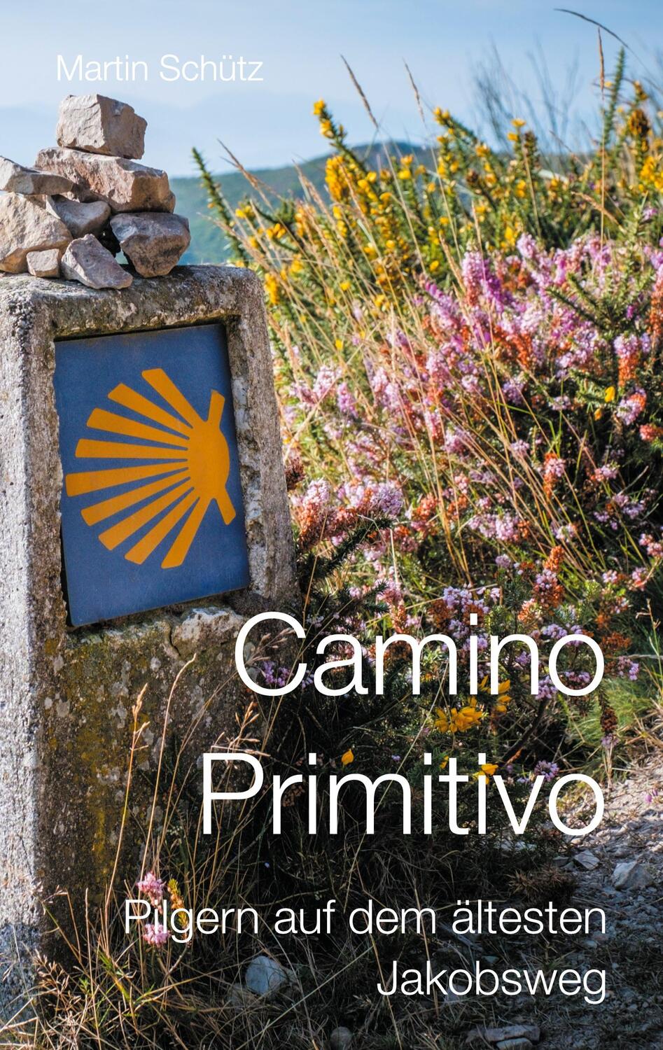 Cover: 9783754302842 | Camino Primitivo | Pilgern auf dem ältesten Jakobsweg | Martin Schütz