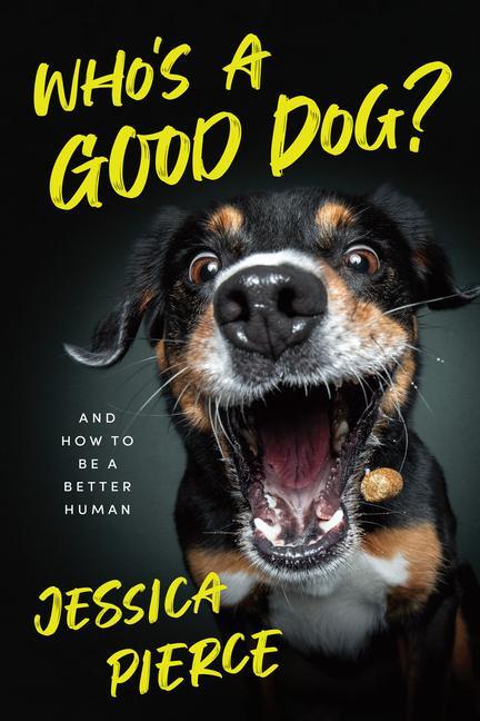 Cover: 9780226721712 | Who's a Good Dog? | And How to Be a Better Human | Jessica Pierce