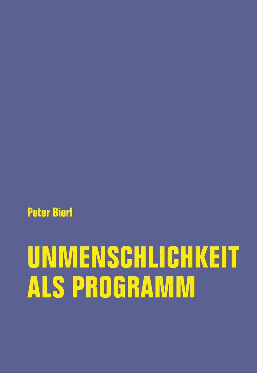 Cover: 9783957324993 | Unmenschlichkeit als Programm | Peter Bierl | Taschenbuch | 364 S.