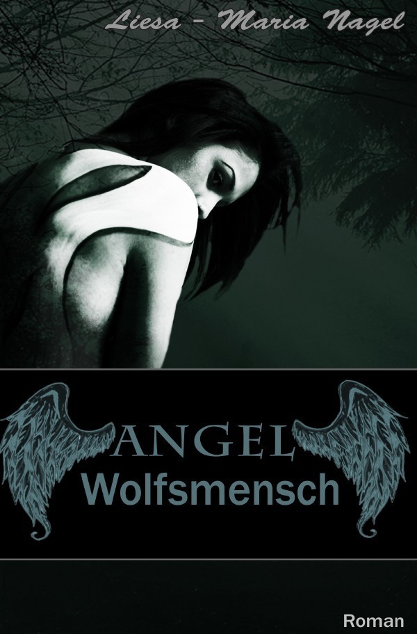 Cover: 9783741876097 | ANGEL | Wolfsmensch | Liesa-Maria Nagel | Taschenbuch | 612 S. | 2016