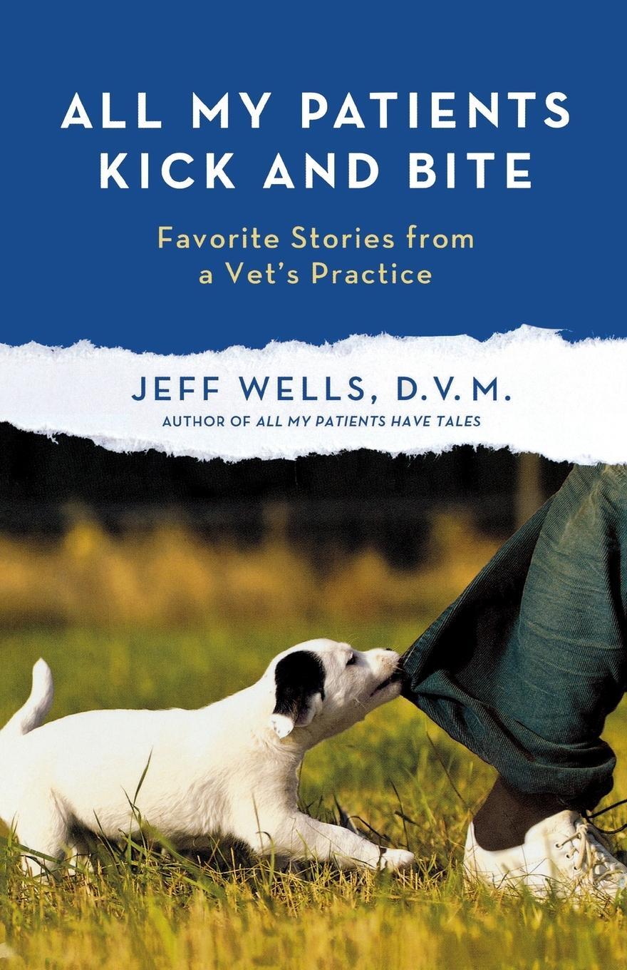 Cover: 9781250012012 | ALL MY PATIENTS KICK AND BITE | Jeff Wells | Taschenbuch | Paperback