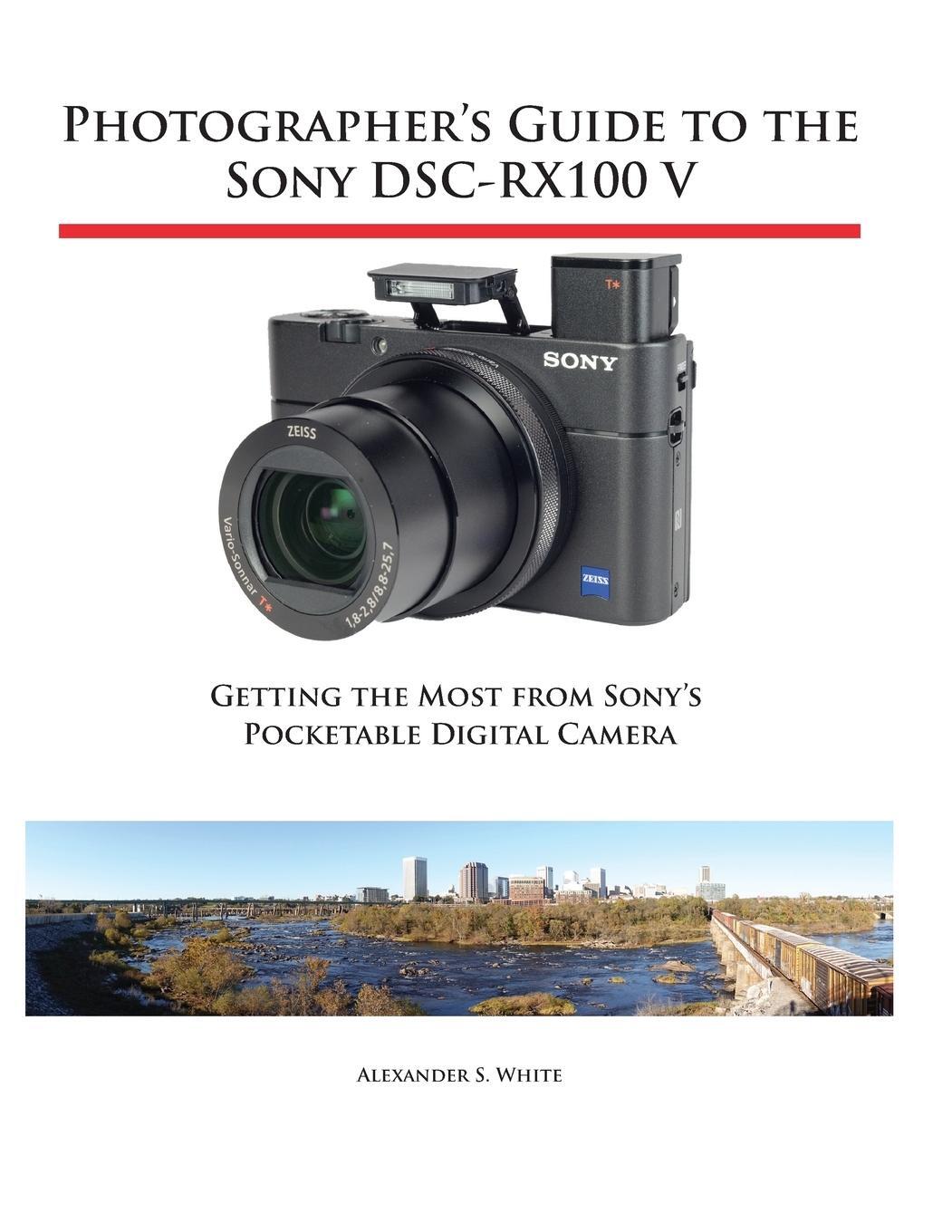 Cover: 9781937986582 | Photographer's Guide to the Sony DSC-RX100 V | Alexander S. White