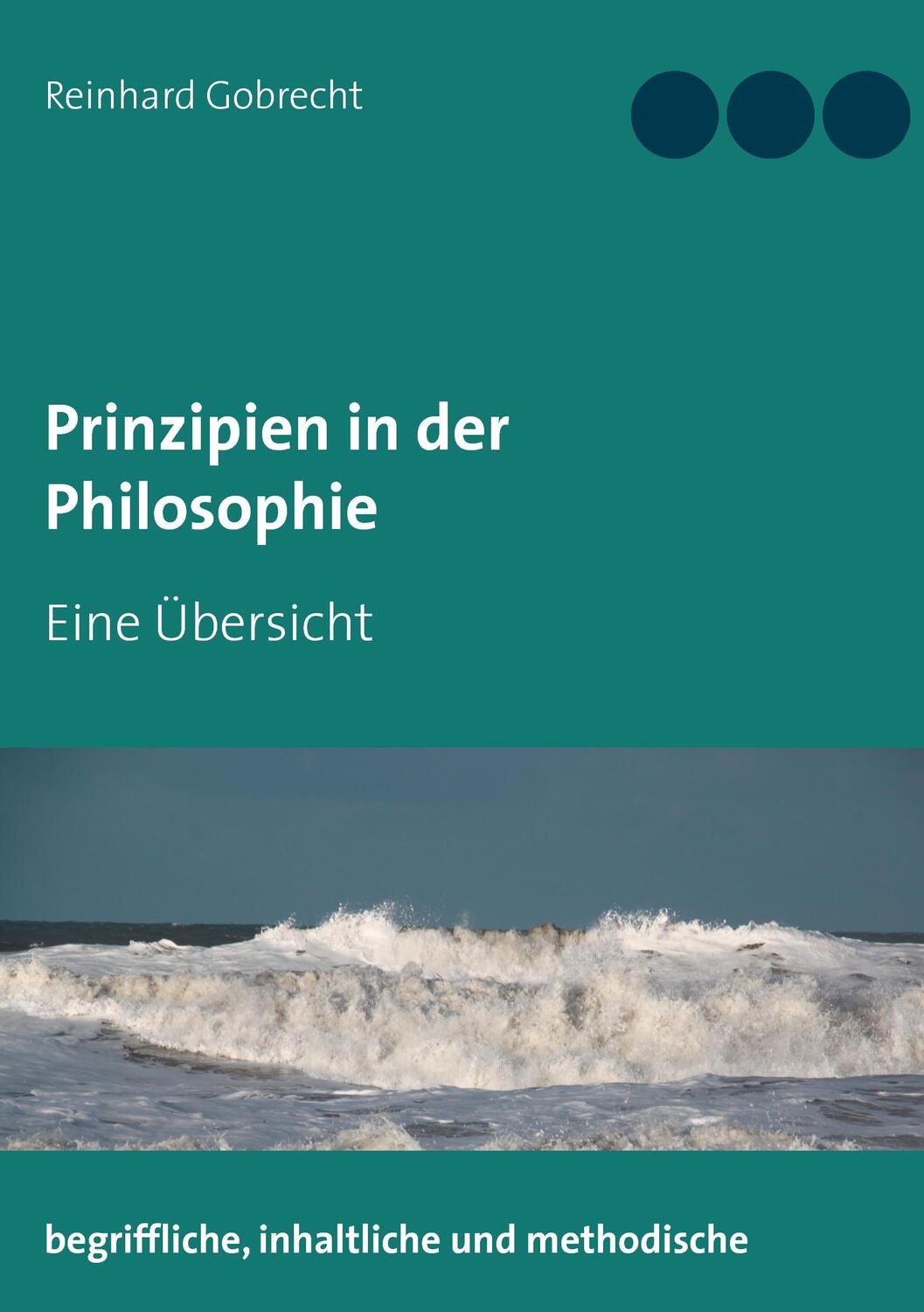 Cover: 9783744864107 | Prinzipien in der Philosophie | Eine Übersicht | Reinhard Gobrecht