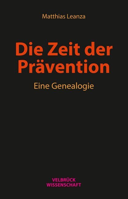 Cover: 9783958321311 | Die Zeit der Prävention | Eine Genealogie | Matthias Leanza | Buch