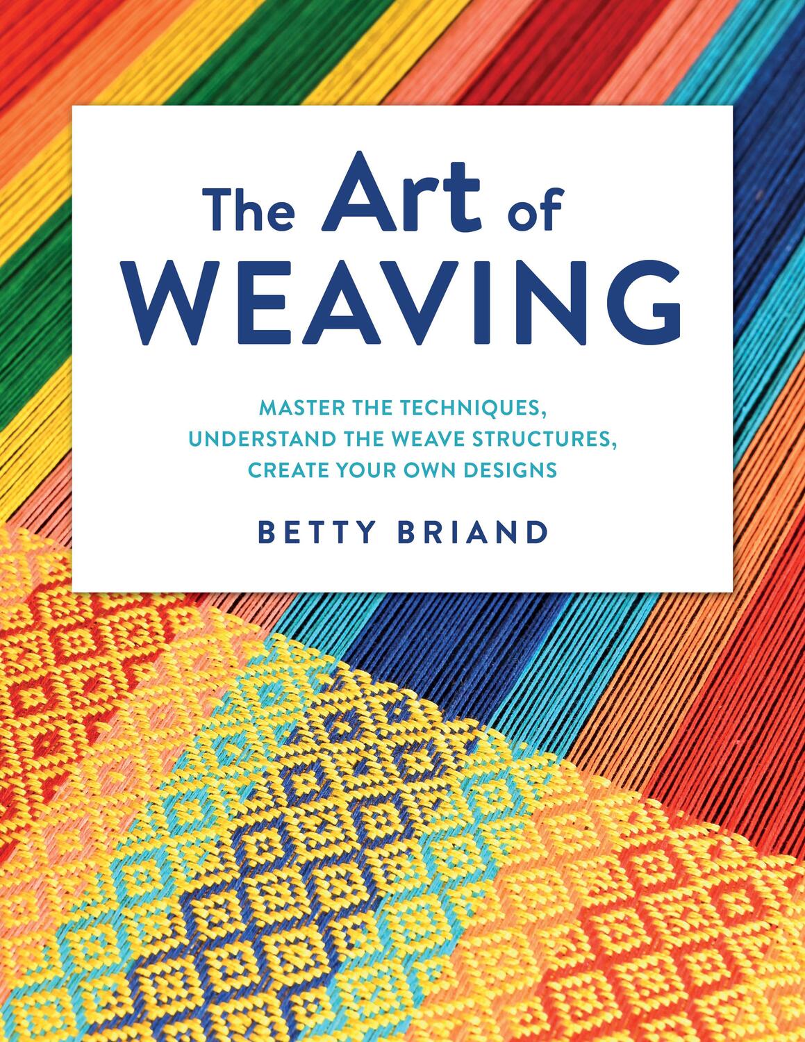 Cover: 9780811771849 | The Art of Weaving | Betty Briand | Buch | Gebunden | Englisch | 2023