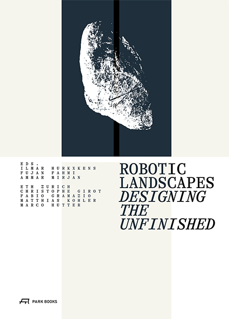 Cover: 9783038602545 | Robotic Landscapes | Designing the Unfinished | Hurkxkens (u. a.)