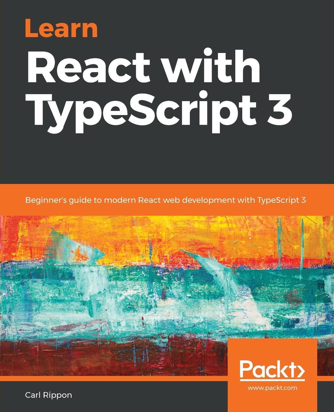 Cover: 9781789610253 | Learn React with TypeScript 3 | Carl Rippon | Taschenbuch | Paperback