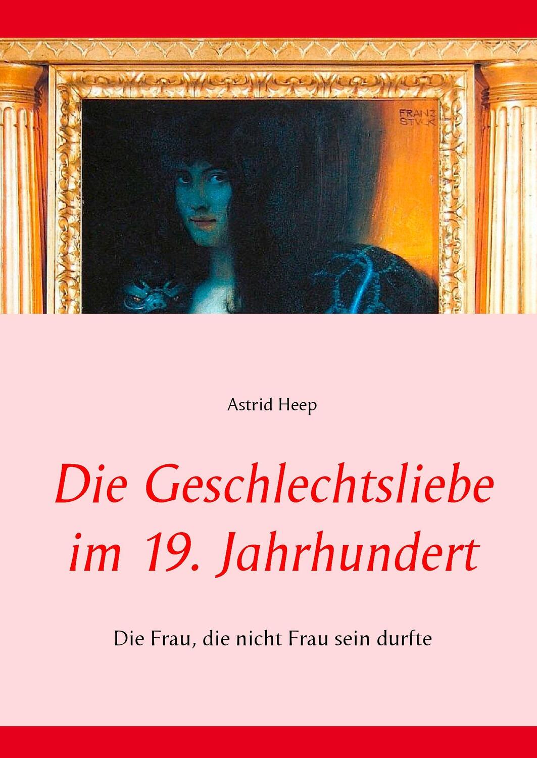 Cover: 9783738616170 | Die Geschlechtsliebe im 19. Jahrhundert | Astrid Heep | Buch | 152 S.
