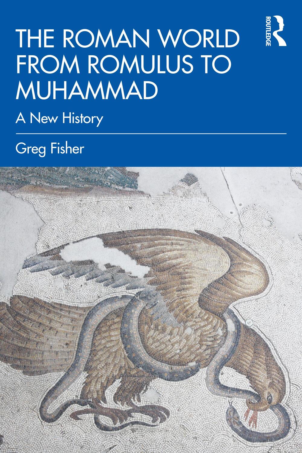 Cover: 9780415842877 | The Roman World from Romulus to Muhammad | A New History | Greg Fisher