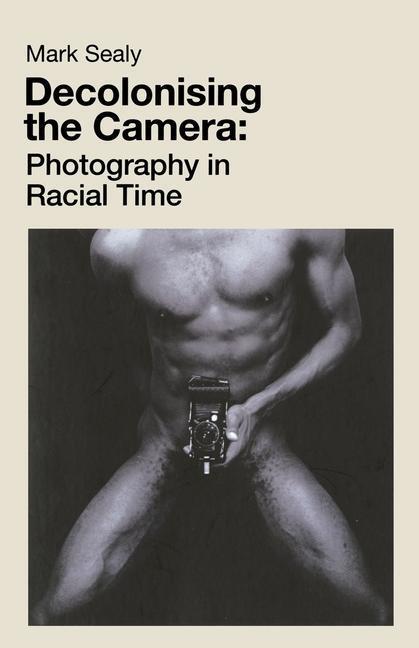 Cover: 9781912064755 | Decolonising the Camera | Photography in Racial Time | Mark Sealy