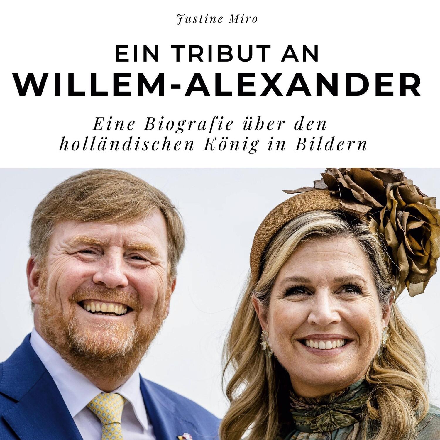 Cover: 9783750532106 | Ein Tribut an Willem-Alexander | Justine Miro | Buch | 80 S. | Deutsch