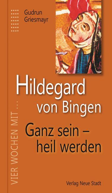 Cover: 9783734610554 | Hildegard von Bingen. Ganz sein - heil werden | Gudrun Griesmayr