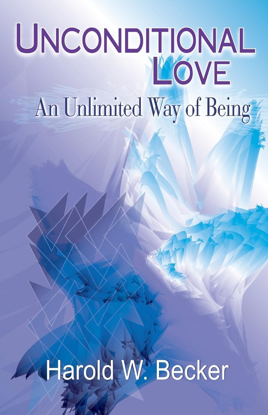 Cover: 9780979046001 | Unconditional Love - An Unlimited Way of Being | Harold W. Becker