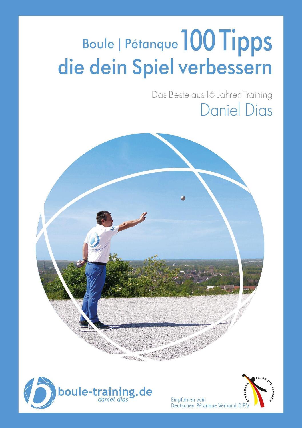 Cover: 9783982192611 | Boule Pétanque 100 Tipps die Dein Spiel verbessern | Daniel Dias