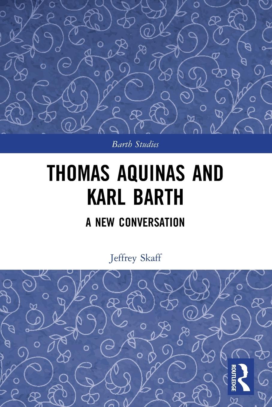 Cover: 9781032074931 | Thomas Aquinas and Karl Barth | A New Conversation | Jeffrey Skaff