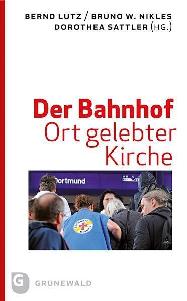 Cover: 9783786729952 | Der Bahnhof - Ort gelebter Kirche | Bernd/Nikles, Bruno W Lutz | Buch