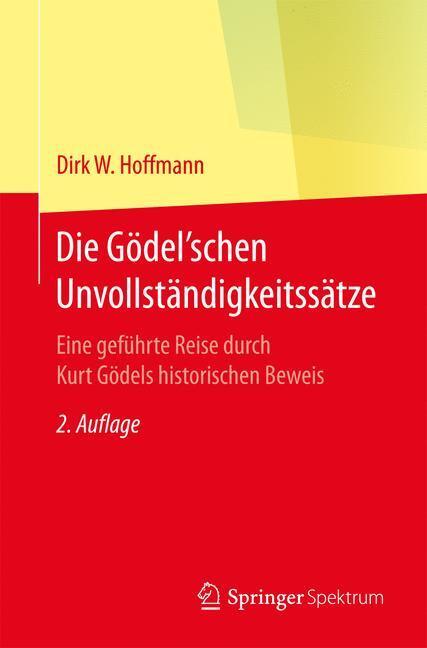 Cover: 9783662542996 | Die Gödel'schen Unvollständigkeitssätze | Dirk W Hoffmann | Buch | XI
