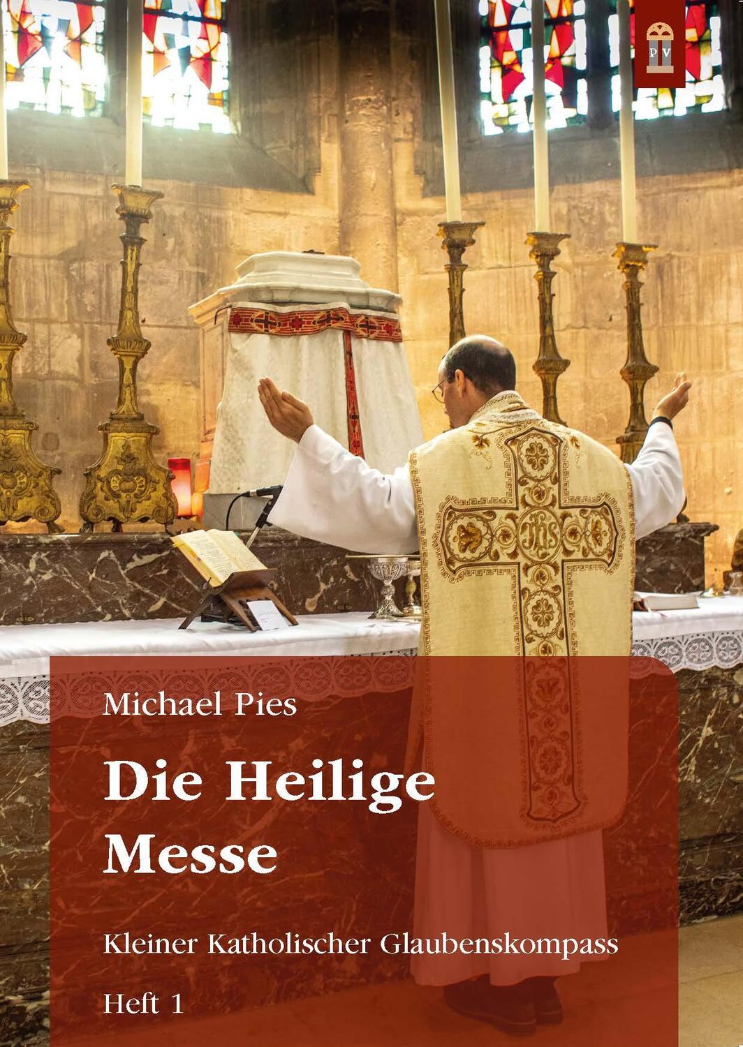 Cover: 9783864172052 | Die Heilige Messe | Kleiner Katholischer Glaubenskompass Heft 1 | Pies