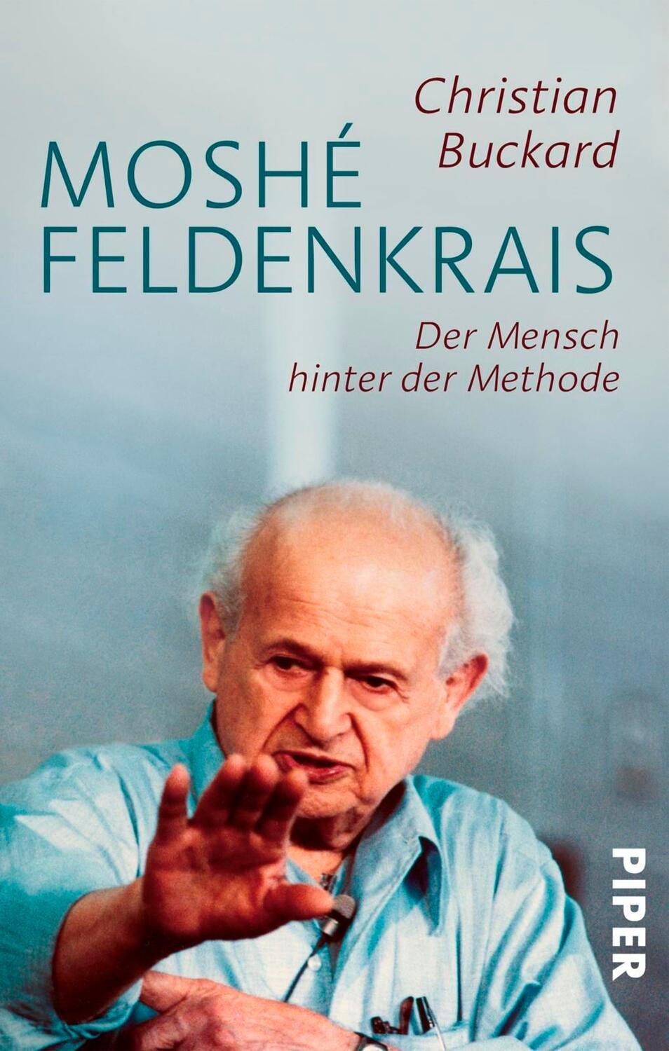 Cover: 9783492310925 | Moshé Feldenkrais | Der Mensch hinter der Methode | Christian Buckard