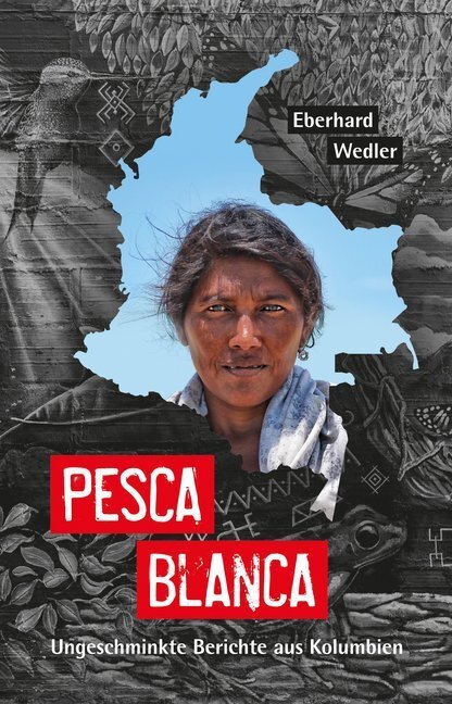 Cover: 9783944596211 | Pesca Blanca | Ungeschminkte Berichte aus Kolumbien | Eberhard Wedler
