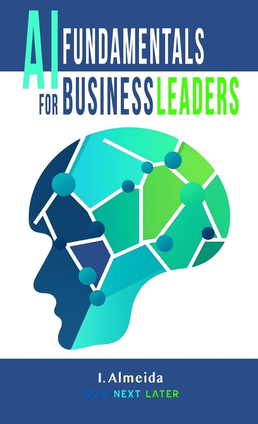 Cover: 9780648635949 | Artificial Intelligence Fundamentals for Business Leaders | I. Almeida