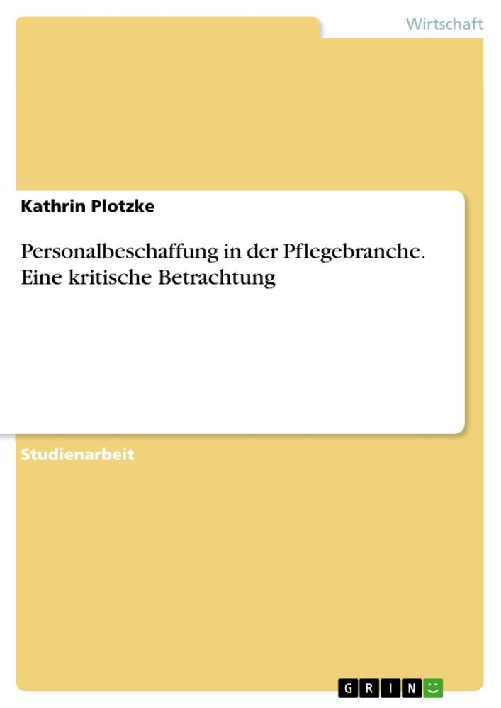 Cover: 9783346477651 | Personalbeschaffung in der Pflegebranche. Eine kritische Betrachtung