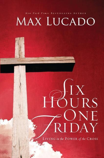 Cover: 9780849947445 | Six Hours One Friday | Living in the Power of the Cross | Max Lucado