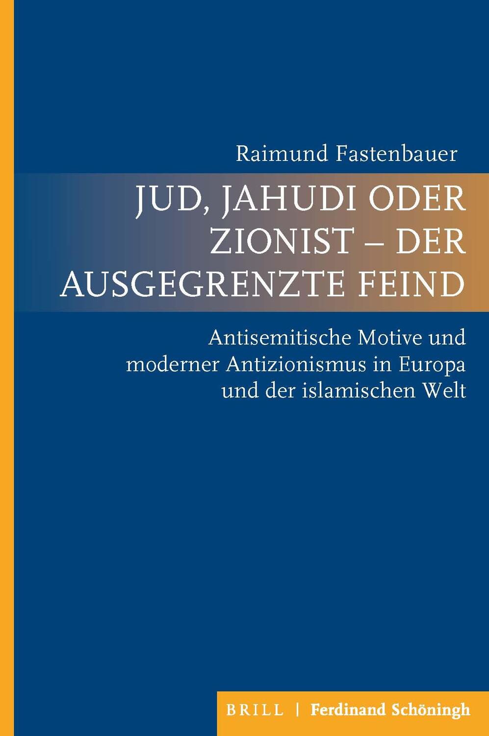 Cover: 9783506760708 | Jud, Jahudi oder Zionist - der ausgegrenzte Feind | Fastenbauer | Buch