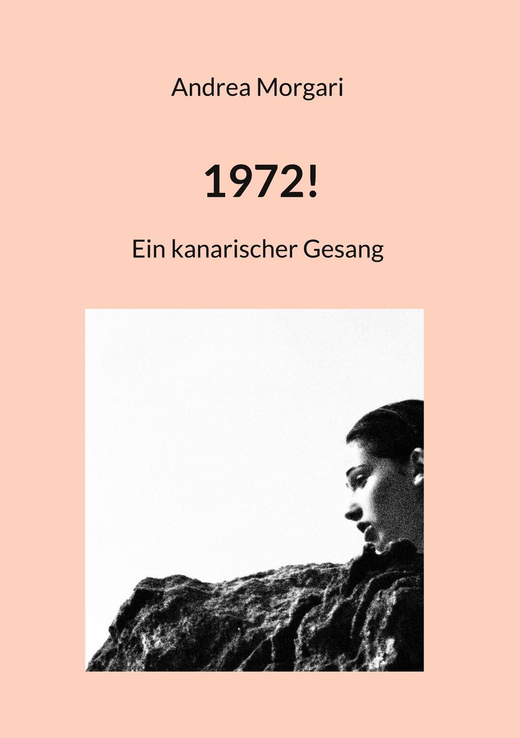 Cover: 9783756216444 | 1972! | Ein kanarischer Gesang | Andrea Morgari | Taschenbuch